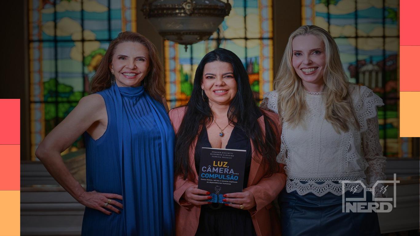 Analice Gigliotti, Sabrina Presman e Elizabeth Carneiro, autoras do livro Luz, câmera... compulsão